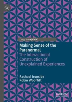 Making Sense of the Paranormal The Interactional Construction of Unexplained Experiences
