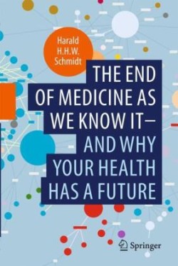end of medicine as we know it - and why your health has a future