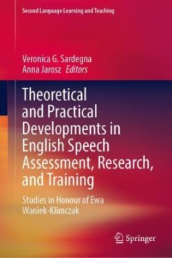 Theoretical and Practical Developments in English Speech Assessment, Research, and Training Studies in Honour of Ewa Waniek-Klimczak