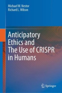 Anticipatory Ethics and The Use of CRISPR in Humans