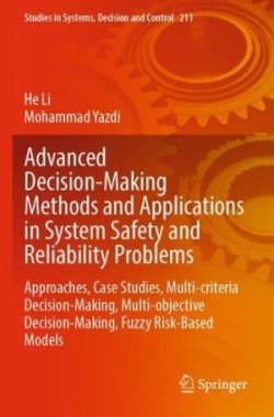 Advanced Decision-Making Methods and Applications in System Safety and Reliability Problems
