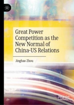 Great Power Competition as the New Normal of China–US Relations