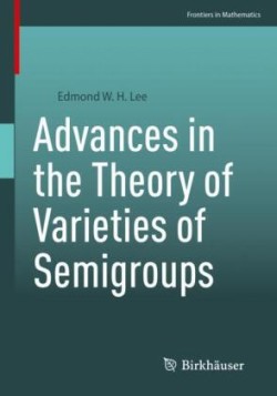 Advances in the Theory of Varieties of Semigroups