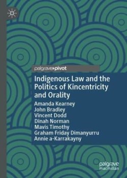 Indigenous Law and the Politics of Kincentricity and Orality