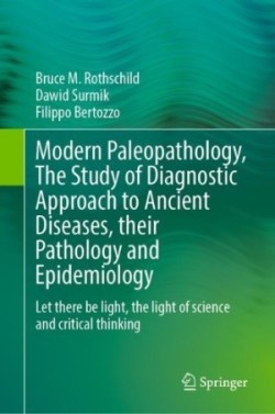 Modern Paleopathology, The Study of Diagnostic Approach to Ancient Diseases, their Pathology and Epidemiology  