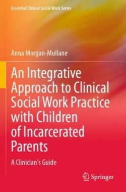 Integrative Approach to Clinical Social Work Practice with Children of Incarcerated Parents