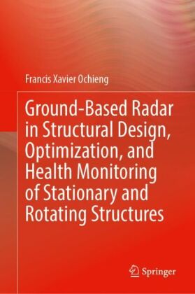 Ground-Based Radar in Structural Design, Optimization, and Health Monitoring of Stationary and Rotating Structures