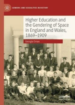 Higher Education and the Gendering of Space in England and Wales, 1869-1909