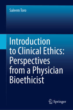 Introduction to Clinical Ethics: Perspectives from a Physician Bioethicist