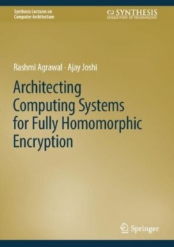 On Architecting Fully Homomorphic Encryption-based Computing Systems