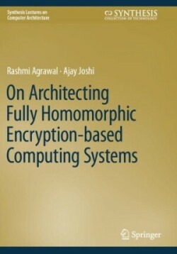 On Architecting Fully Homomorphic Encryption-based Computing Systems