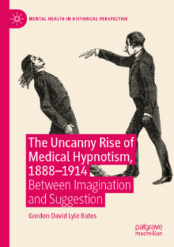 Uncanny Rise of Medical Hypnotism, 1888–1914