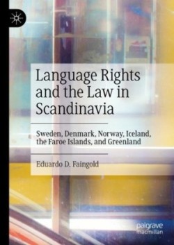 Language Rights and the Law in Scandinavia Sweden, Denmark, Norway, Iceland, the Faroe Islands, and Greenland