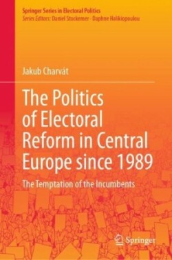 Politics of Electoral Reform in Central Europe since 1989