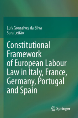 Constitutional Framework of European Labour Law in Italy, France, Germany, Portugal and Spain