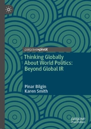 Thinking Globally About World Politics: Beyond Global IR