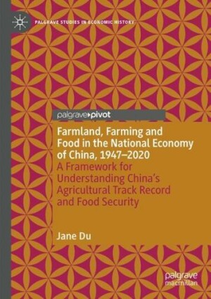 Farmland, Farming and Food in the National Economy of China, 1947 – 2020