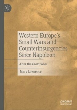 Western Europe’s Small Wars and Counterinsurgencies Since Napoleon