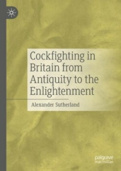 Cockfighting in Britain from Antiquity to the Enlightenment