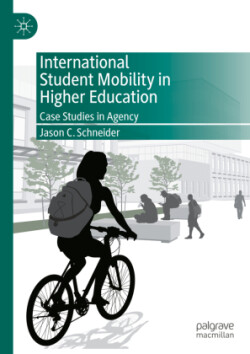International Student Mobility in Higher Education Case Studies in Agency