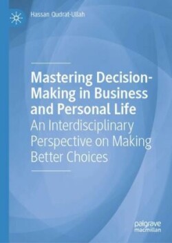 Mastering Decision-Making in Business and Personal Life