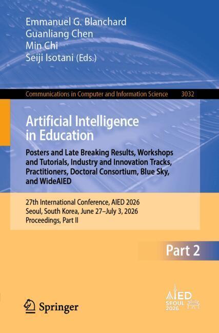 Artificial Intelligence in Education. Late Breaking Results, WideAIED, Practitioners, Industry and Policies, Blue Sky, Doctoral Consortium, FoL Workshops and Tutorials, FoL Invited Papers