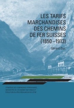 Les Tarifs Marchandises Des Chemins de Fer Suisses (1850-1913)