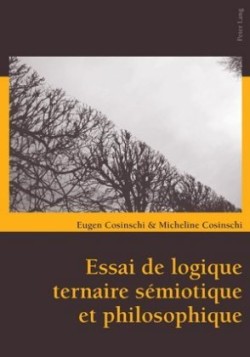 Essai de Logique Ternaire Sémiotique Et Philosophique