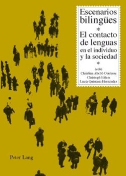 Escenarios Bilinguees El Contacto de Lenguas En El Individuo Y La Sociedad