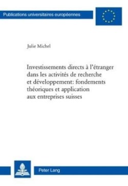 Investissements Directs À l'Étranger Dans Les Activités de Recherche Et Développement: Fondements Théoriques Et Application Aux Entreprises Suisses