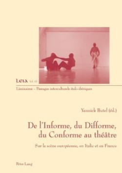 de l'Informe, Du Difforme, Du Conforme Au Théâtre Sur La Scene Europeenne, En Italie Et En France