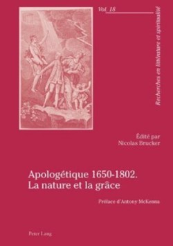 Apologétique 1650-1802. La Nature Et La Grâce