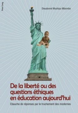 de la Liberté Ou Des Questions Éthiques En Éducation Aujourd'hui