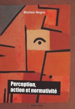 Perception, Action Et Normativité