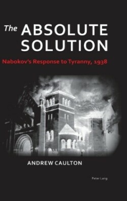 Absolute Solution Nabokov’s Response to Tyranny, 1938
