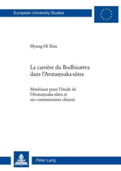 La Carrière Du Bodhisattva Dans l'Avataṃsaka-Sūtra Materiaux Pour l'Etude de l'Avata&#7747;saka-S&#363;tra Et Ses Commentaires Chinois