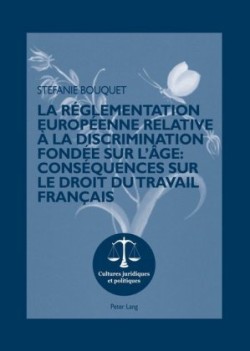 Réglementation Européenne Relative À La Discrimination Fondée Sur l'Âge: Conséquences Sur Le Droit Du Travail Français