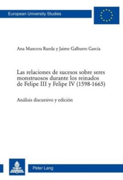 Relaciones de Sucesos Sobre Seres Monstruosos Durante Los Reinados de Felipe III Y Felipe IV (1598-1665)