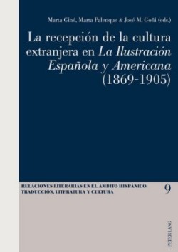 Recepciaon De La Cultura Extranjera En La Ilustracion Espaanola y Americana (1869-1905)