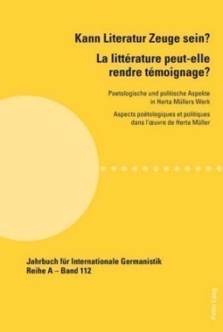 Kann Literatur Zeuge Sein? La Litterature Peut-elle Rendre Temoignage ?