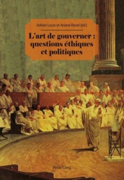 L'Art de Gouverner: Questions Éthiques Et Politiques