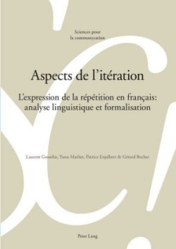 Aspects de l'Itération L'Expression de la Repetition En Francais: Analyse Linguistique Et Formalisation