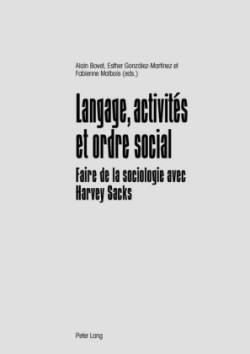 Langage, Activités Et Ordre Social Faire de la Sociologie Avec Harvey Sacks