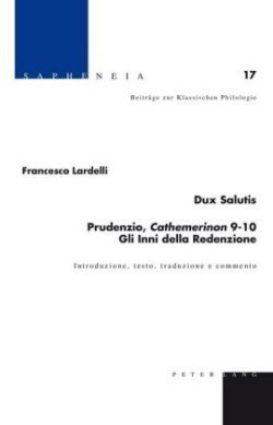 Dux Salutis Prudenzio, Cathemerinon 9-10 : Gli Inni Della Redenzione : Introduzione, Testo, Traduzione e Commento