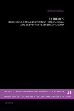 Extremos Visiones de lo extremo en literatura, historia, musica, arte, cine y lingueistica en Espana y Austria