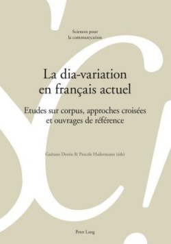 La Dia-Variation En Français Actuel Etudes Sur Corpus, Approches Croisees Et Ouvrages de Reference