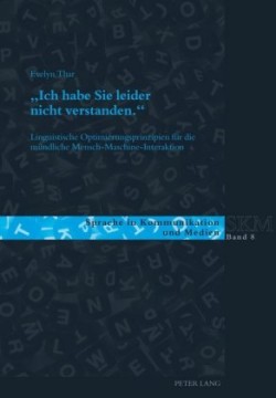 Ich habe Sie leider nicht verstanden. Linguistische Optimierungsprinzipien fuer die muendliche Mensch-Maschine-Interaktion