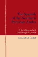 Spanish of the Northern Peruvian Andes A Sociohistorical and Dialectological Account