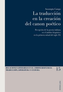 Traducción En La Creación del Canon Poético Recepcion de la Poesia Italiana En El Ambito Hispanico En La Primera Mitad del Siglo XX