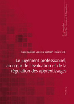 Le Jugement Professionnel, Au Coeur de l'Évaluation Et de la Régulation Des Apprentissages